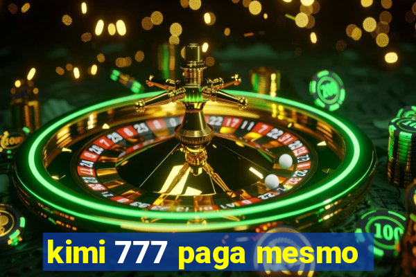 kimi 777 paga mesmo